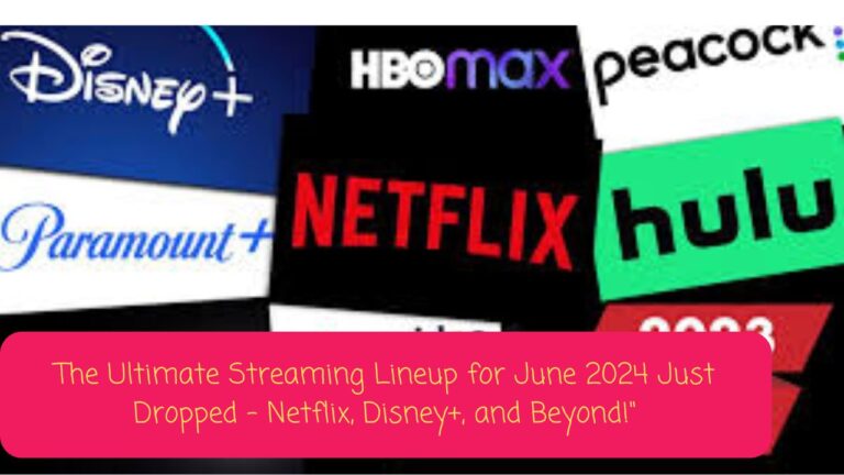 “Don’t Miss Out: The Ultimate Streaming Lineup for June 2024 Just Dropped – Netflix, Disney+, and Beyond!”