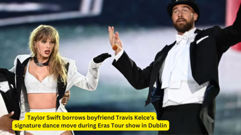 Taylor Swift borrows boyfriend Travis Kelce’s signature dance move during Eras Tour show in Dublin