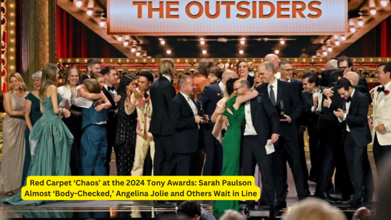 Red Carpet ‘Chaos’ at the 2024 Tony Awards: Sarah Paulson Almost ‘Body-Checked,’ Angelina Jolie and Others Wait in Line