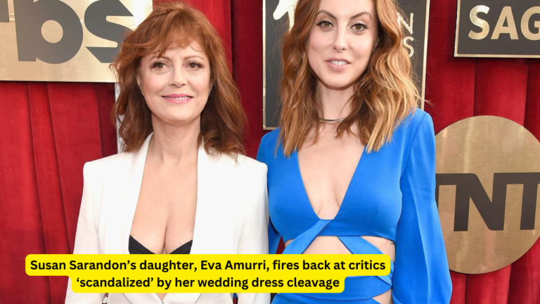 Susan Sarandon’s daughter, Eva Amurri, fires back at critics ‘scandalized’ by her wedding dress cleavage